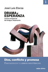 Title: Drama y esperanza - I (Lectura existencial del Antiguo Testamento): Dios, conflicto y promesa (Pentateuco y libros históricos), Author: José Luis Elorza