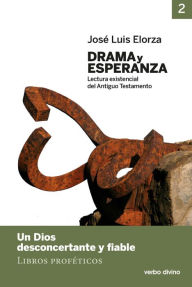 Title: Drama y esperanza - II (Lectura existencial del Antiguo Testamento): Un Dios desconcertante y fiable (Libros proféticos), Author: José Luis Elorza Ugarte