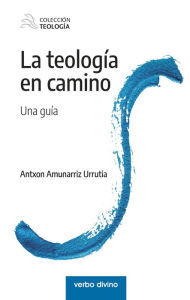 Title: La teología en camino: Una guía, Author: Antxon Amunárriz Urrutia