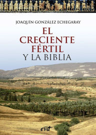Title: El Creciente Fértil y la Biblia, Author: Joaquín González Echegaray