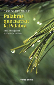 Title: Palabras que narran la Palabra: Vida consagrada en clave de misión, Author: Carlos del Valle García