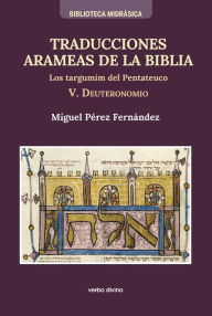 Title: Traducciones arameas de la Biblia - V: Los targumin del Pentateuco. V. Deuteronomio, Author: Miguel Pérez Fernández