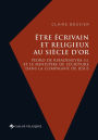 ï¿½tre ï¿½crivain et religieux au Siï¿½cle d'or: Pedro de Ribadeneyra S.I. et le ministï¿½re de l'ï¿½criture dans la Compagnie de Jï¿½sus
