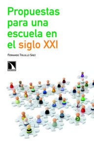 Title: Propuestas para una escuela en el siglo XXI, Author: Fernando Trujillo Sáez
