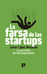 Title: La farsa de las startups: La cara oculta del mito emprendedor, Author: Javier López Menacho