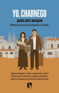 Title: Yo, charnego: Memoria personal de la emigración a Cataluña, Author: Javier López Menacho
