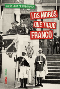Title: Los moros que trajo Franco, Author: María Rosa de Madariaga