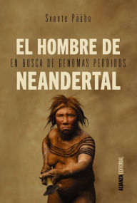 Title: El hombre de Neandertal: En busca de genomas perdidos, Author: Svante Pääbo