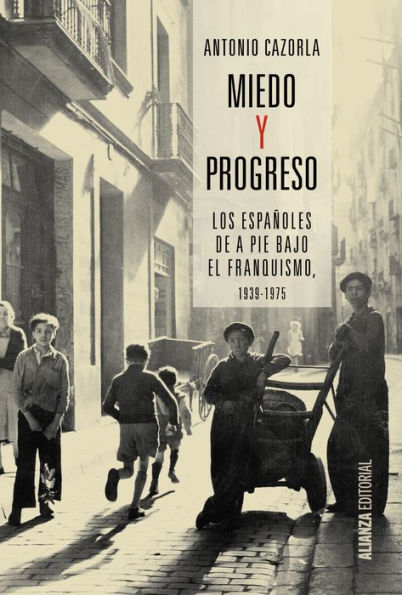 Miedo y progreso: Los españoles de a pie bajo el franquismo, 1939-1975