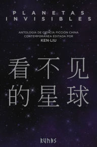 Title: Planetas invisibles: Antología de ciencia ficción china contemporánea, Author: Ken Liu