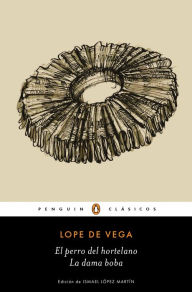 Title: El perro del hortelano / La dama boba /The Gardener's Dog / The Silly Lady, Author: Lope de Vega