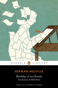 Title: Bartleby, el escribiente: Una historia de Wall Street, Author: Herman Melville