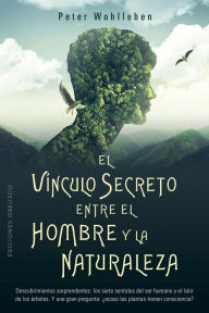 Title: El vínculo secreto entre el hombre y la naturaleza, Author: Peter Wohlleben