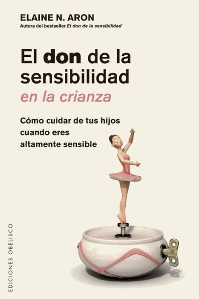 El don de la sensibilidad en la crianza: Cómo cuidar a tus hijos cuando eres altamente sensible