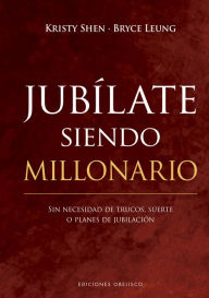 Title: Jubílate siendo millonario: Sin necesidad de trucos, suerte o planes de jubilación, Author: Kristy Shen