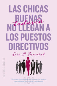 Title: Las chicas buenas todavía no llegan a los puestos directivos, Author: Lois P Frankel Ph.D