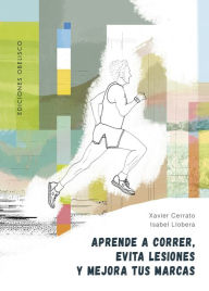 Title: Aprende a correr, evita lesiones y mejora tus marcas, Author: Xavier Cerrato