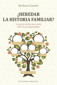 Title: ¿Heredar la hitoria familiar?: Lo que la ciencia nos revela sobre la psicogenealogía, Author: Barbara Couvert