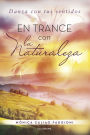 En trance con la naturaleza: Danza con tus sentidos
