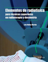 Title: Elementos de radiofísica para técnicos superiores en radioterapia y dosimetría, Author: Luis Núñez Martín