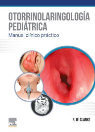 Title: Otorrinolaringología pediátrica, Author: Ray W Clark