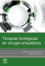 Title: Terapias biológicas en cirugía ortopédica, Author: Augustus D Mazzocca MS