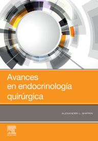 Title: Avances en endocrinología quirúrgica, Author: Alexander L. Shifrin MD