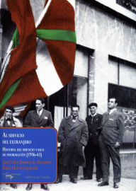 Title: Al servicio del extranjero: Historia del servicio vasco de información (1936-43), Author: Juan Carlos Jiménez de Aberásturi