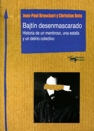 Title: Bajtín desenmascarado: Historia de un mentiroso, una estafa y un delirio colectivo, Author: Jean-Paul Bronckart