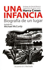 Title: Una infancia: Biografía de un lugar (A Childhood: The Biography of a Place), Author: Harry Crews