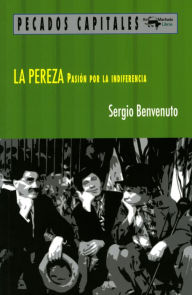Title: La pereza: Pasión por la indiferencia, Author: Sergio Benvenuto