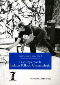 Title: La energía visible. Jackson Pollock. Una antología, Author: José Lebrero Stals