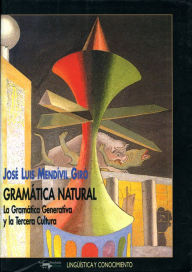Title: Gramática natural: La gramática generativa y la tercera cultura, Author: José Luis Mendívil Giró