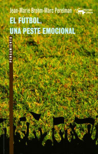 Title: El fútbol, una peste emocional, Author: Jean-Marie Brohm