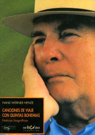 Title: Canciones de viaje con quintas bohemias: Noticias biográficas, Author: Hans Werner Henze