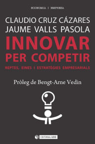 Title: Innovar per competir: Reptes, eines i estratègies empresarials, Author: Claudio Cruz Cázares
