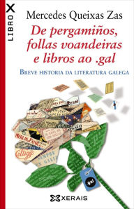Title: De pergamiños, follas voandeiras e libros ao .gal: Breve historia da literatura galega, Author: Mercedes Queixas Zas