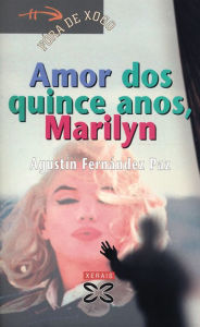 Title: Amor dos quince anos, Marilyn, Author: Agustín Fernández Paz