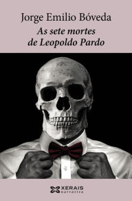 Title: As sete mortes de Leopoldo Pardo: Do caso que lle aconteceu, Author: Jorge Emilio Bóveda