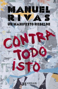 Title: Contra todo isto: Un manifesto rebelde, Author: Manuel Rivas