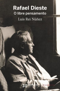 Title: Rafael Dieste: O libre pensamento, Author: Luís Rei Núñez