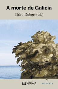 Title: A morte de Galicia, Author: Isidro Dubert