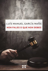 Title: Non fales o que non debes, Author: Luís Manuel García Mañá