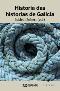 Title: Historia das historias de Galicia, Author: Isidro Dubert