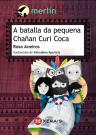 Title: A batalla da pequena Chañan Curi Coca, Author: Rosa Aneiros