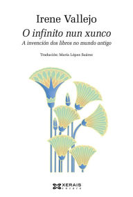 Title: O infinito nun xunco: A invención dos libros no mundo antigo, Author: Irene Vallejo