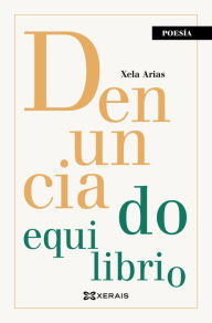Title: Denuncia do equilibrio, Author: Xela Arias