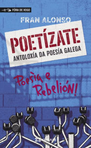 Title: Poetízate: Antoloxía da poesía galega, Author: Fran Alonso