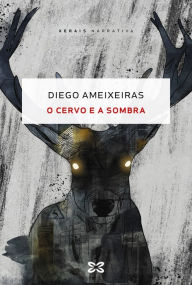 Title: O cervo e a sombra, Author: Diego Ameixeiras