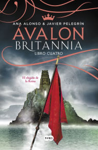 Title: Ávalon (Britannia. Libro 4): El elegido de la reina, Author: Ana Alonso